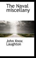 The Naval Miscellany di John Knox Laughton edito da Bibliolife