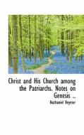 Christ And His Church Among The Patriarchs. Notes On Genesis .. di Nathaniel Keymer edito da Bibliolife