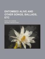 Entombed Alive and Other Songs, Ballads, Etc; From the Chinese di George Carter Stent edito da Rarebooksclub.com