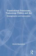 Transnational Feminisms, Transversal Politics And Art di Marsha Meskimmon edito da Taylor & Francis Ltd
