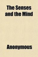 The Senses And The Mind di Anonymous edito da General Books Llc