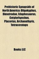 Prehistoric Synapsids Of North America: di Books Llc edito da Books LLC, Wiki Series
