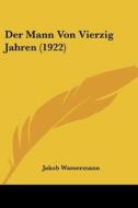 Der Mann Von Vierzig Jahren (1922) di Jakob Wassermann edito da Kessinger Publishing