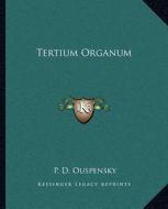 Tertium Organum di P. D. Ouspensky edito da Kessinger Publishing