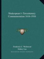 Shakespeare's Tercentenary Commemoration 1616-1916 di Frederick C. Wellstood, Sidney Lee edito da Kessinger Publishing