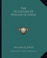 The Occultism of William Q. Judge di William Q. Judge edito da Kessinger Publishing