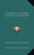 Science in Song: Or Nature in Numbers (1885) di William C. Richards edito da Kessinger Publishing