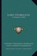 Lord Hobhouse: A Memoir (1905) di Leonard Trelawney Hobhouse, John Lawrence Hammond edito da Kessinger Publishing