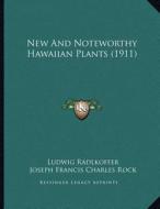 New and Noteworthy Hawaiian Plants (1911) di Ludwig Radlkoffer, Joseph Francis Charles Rock edito da Kessinger Publishing