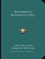 Reformatio Botanices (1762) di Carl Von Linne, Johan M. Reftelius edito da Kessinger Publishing