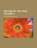 Record of the Year Volume 2; A Reference Scrap Book di Books Group edito da Rarebooksclub.com