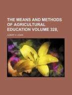 The Means and Methods of Agricultural Education Volume 328, di Albert H. Leake edito da Rarebooksclub.com