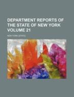 Department Reports of the State of New York Volume 21 di New York edito da Rarebooksclub.com