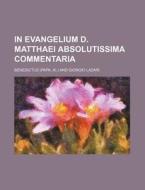In Evangelium D. Matthaei Absolutissima Commentaria di Benedictus edito da Rarebooksclub.com