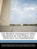 Ssa Benefit Statements: Well Received By The Public But Difficult To Comprehend edito da Bibliogov