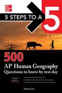 5 Steps to a 5: 500 AP Human Geography Questions to Know by Test Day, Third Edition di Anaxos Inc edito da MCGRAW HILL BOOK CO