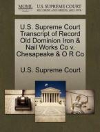 U.s. Supreme Court Transcript Of Record Old Dominion Iron & Nail Works Co V. Chesapeake & O R Co edito da Gale Ecco, U.s. Supreme Court Records