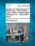 Mullen Vs. The Central Park, North & East River Railroad Co - Plaontiff's Brief di Anonymous edito da Gale, Making Of Modern Law