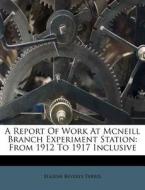 A Report of Work at McNeill Branch Experiment Station: From 1912 to 1917 Inclusive di Eugene Beverly Ferris edito da Nabu Press
