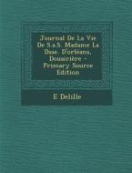 Journal de La Vie de S.A.S. Madame La Dsse. D'Orleans, Douairiere di E. Delille edito da Nabu Press