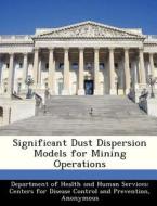 Significant Dust Dispersion Models For Mining Operations edito da Bibliogov