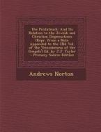 The Pentateuch: And Its Relation to the Jewish and Christian Dispensations (Repr. from a Note Appended to the 2nd Vol. of the 'Genuine di Andrews Norton edito da Nabu Press