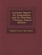 Leicester Square: Its Associations and Its Worthies di Richard Owen, Tom Taylor edito da Nabu Press