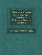 Memoire Contre Le Procureur-General di Thomas-Arthur Lally edito da Nabu Press