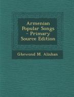 Armenian Popular Songs di Ghewond M. Alishan edito da Nabu Press