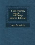 L'Umorismo, Saggio - Primary Source Edition di Luigi Pirandello edito da Nabu Press