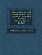 Conversations with Ansel Adams: Oral History Transcript / 1972-1975 di Ruth Teiser, Ansel Adams edito da Nabu Press