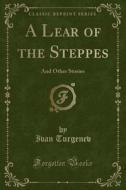 A Lear Of The Steppes di Ivan Turgenev edito da Forgotten Books
