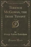 Terence Mcgowan, The Irish Tenant, Vol. 1 Of 2 (classic Reprint) di George Loftus Tottenham edito da Forgotten Books