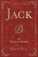 Jack (classic Reprint) di Alphonse Daudet edito da Forgotten Books