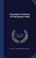 Descriptive Anatomy Of The Human Teeth edito da Sagwan Press