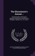 The Elocutionist's Annual ... di Jacob W Shoemaker edito da Palala Press