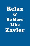 Relax & Be More Like Zavier Affirmations Workbook Positive Affirmations Workbook Includes di Affirmations World edito da Positive Life