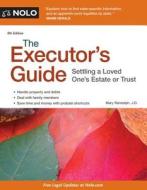 The Executor's Guide: Settling a Loved One's Estate or Trust di Mary Randolph edito da NOLO