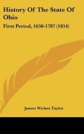 History Of The State Of Ohio: First Period, 1650-1787 (1854) di James Wickes Taylor edito da Kessinger Publishing, Llc