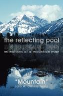 The Reflecting Pool: Reflections of a Mountain Man di (Aka "Mountain" (Aka W. Clifford Dean), Mountain (Aka W. Clifford Dean) edito da AUTHORHOUSE