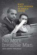 No More Invisible Man di Adia Harvey Wingfield edito da Temple University Press,U.S.