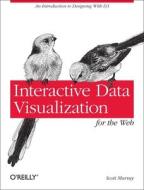 Interactive Data Visualization For The Web di Scott Murray edito da O'reilly Media, Inc, Usa