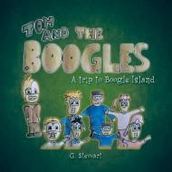 Tom and the Boogles di G. Stewart edito da AuthorHouse UK