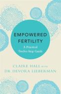 Empowered Fertility di Claire Hall, Dr Devora Lieberman edito da Headline Publishing Group