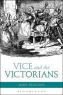 Vice and the Victorians di Mike (University of Cumbria Huggins edito da Bloomsbury Publishing PLC