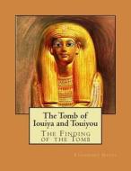 The Tomb of Iouiya and Touiyou di Theodore M. Davis, Gaston C. Maspero, Percy E. Newberry edito da Createspace Independent Publishing Platform