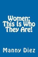Women: This Is Who They Are! di Manny Diez edito da Createspace
