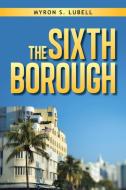 The Sixth Borough di Myron Lubell edito da AuthorHouse