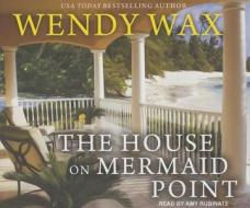 The House on Mermaid Point di Wendy Wax edito da Tantor Audio