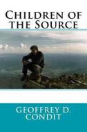 Children of the Source di Geoffrey D. Condit edito da Createspace